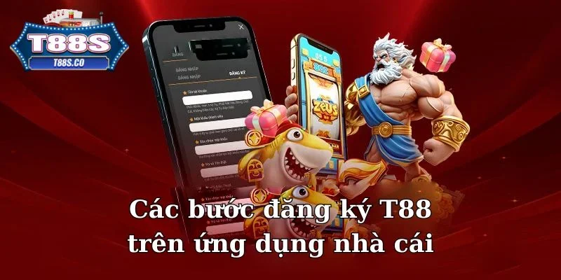 Tìm hiểu các thao tác đăng ký T88 ngay trên ứng dụng nhà cái