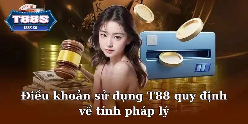 Điều khoản sử dụng T88 quy định về tính pháp lý