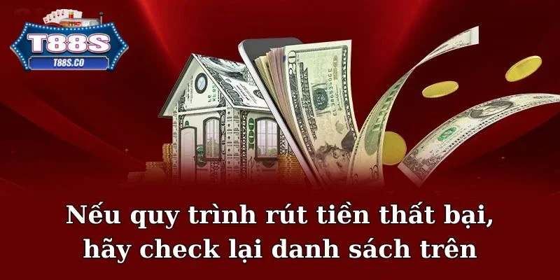 Nếu quy trình rút tiền thất bại, hãy check lại danh sách trên