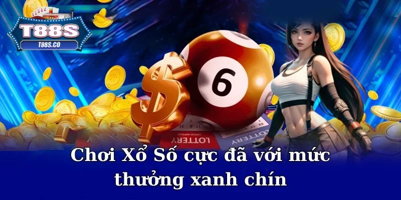 Chơi Xổ Số cực đã với mức thưởng xanh chín