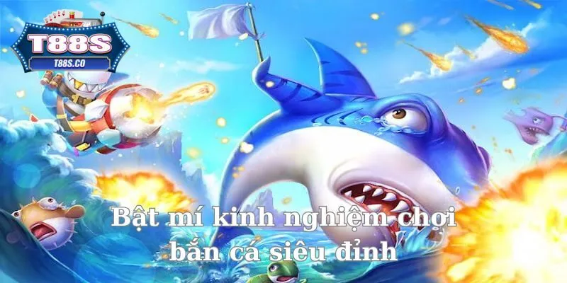 Bật mí kinh nghiệm chơi bắn cá siêu đỉnh