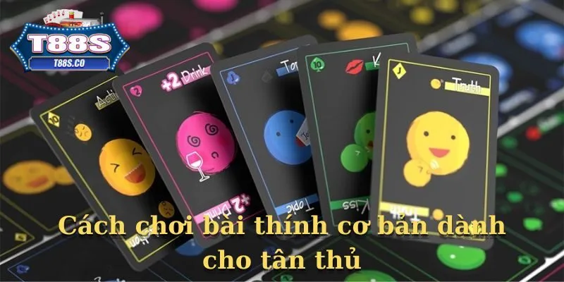 Cách chơi bài thính cơ bản dành cho tân thủ 2025